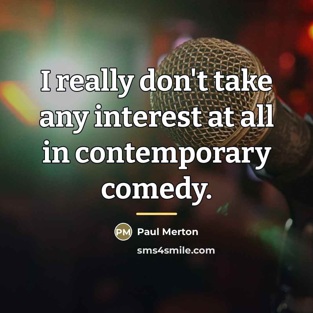 “I really don't take any interest at all in contemporary…” quote by Paul Merton