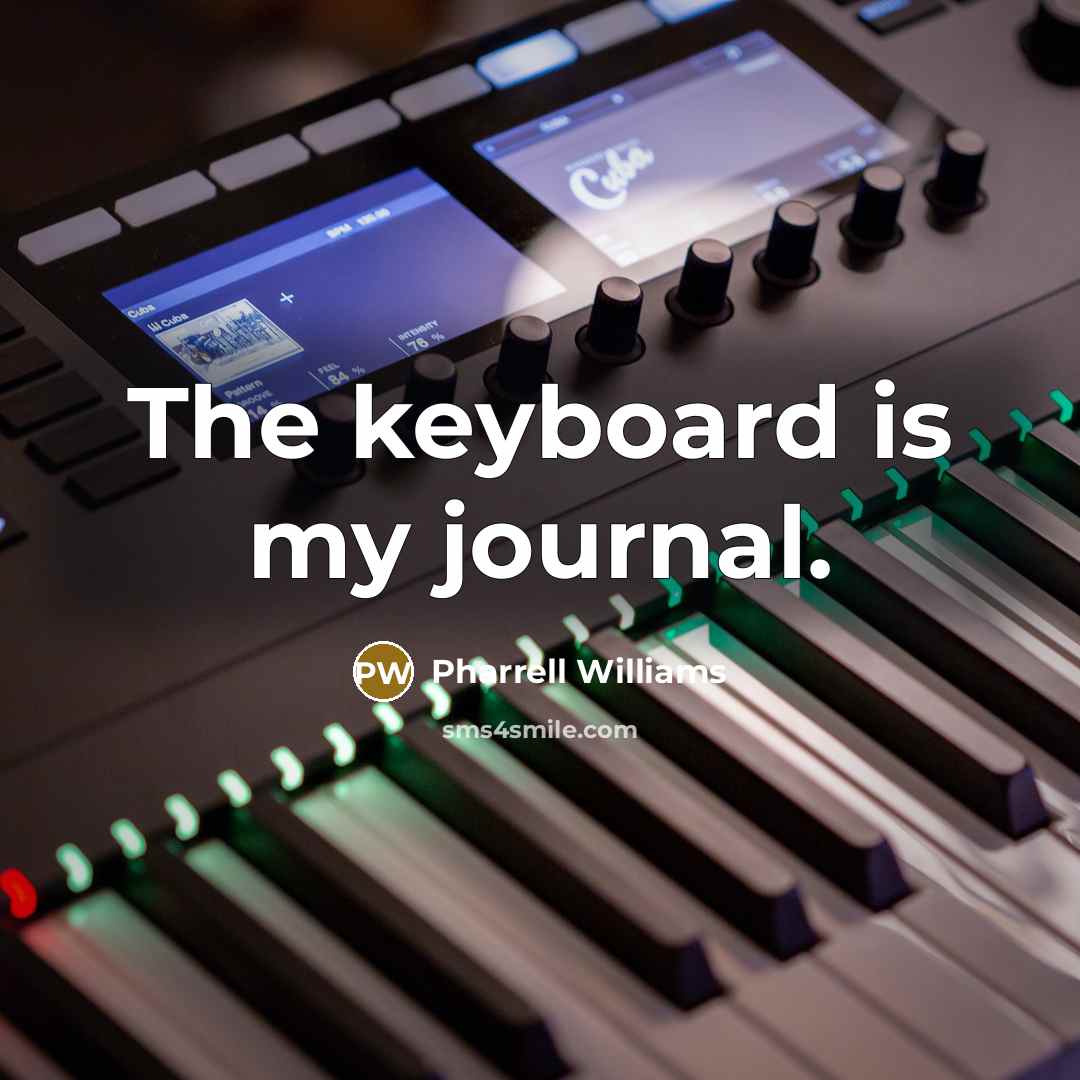 “The keyboard is my journal.…” quote by Pharrell Williams