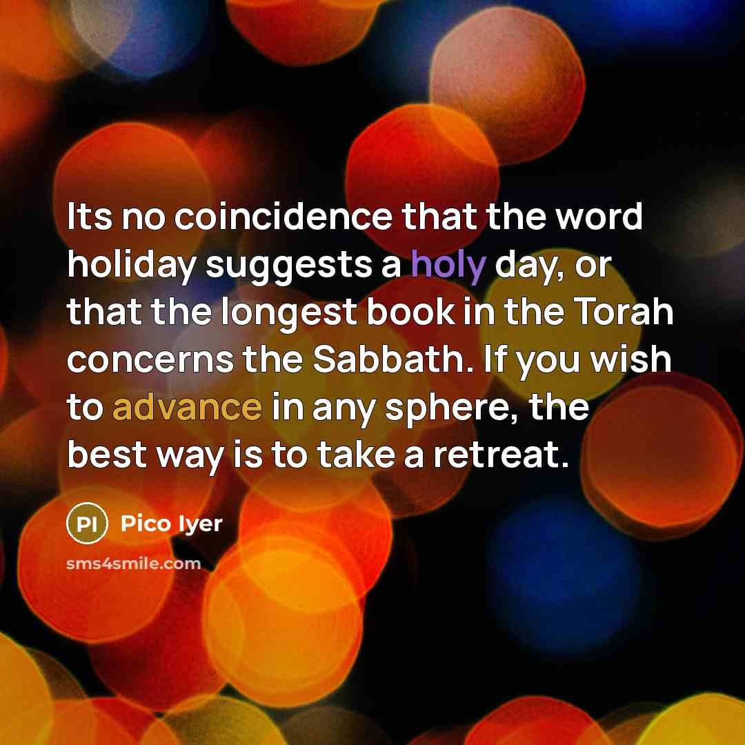 “Its no coincidence that the word holiday suggests a holy…” quote by Pico Iyer