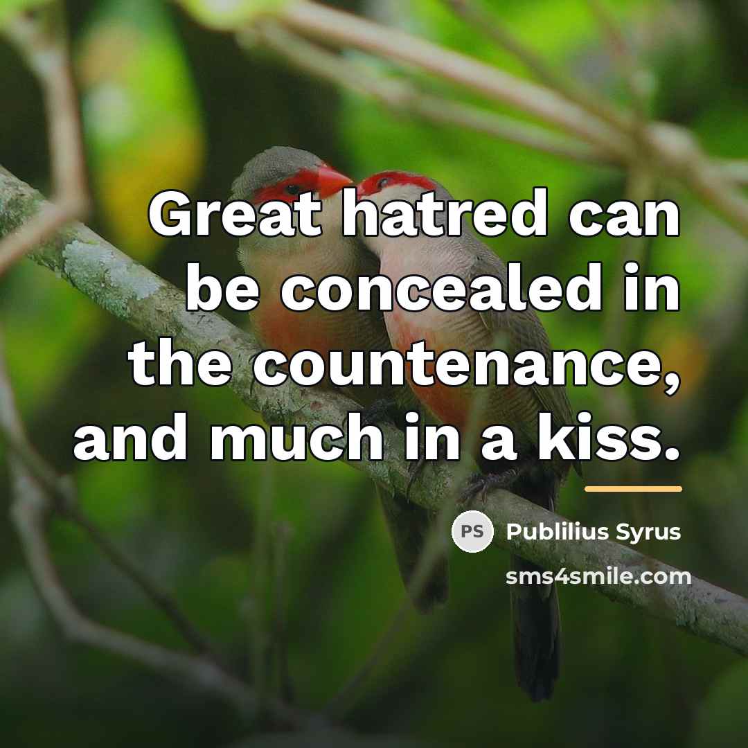 “Great hatred can be concealed in the countenance, and much…” quote by Publilius Syrus