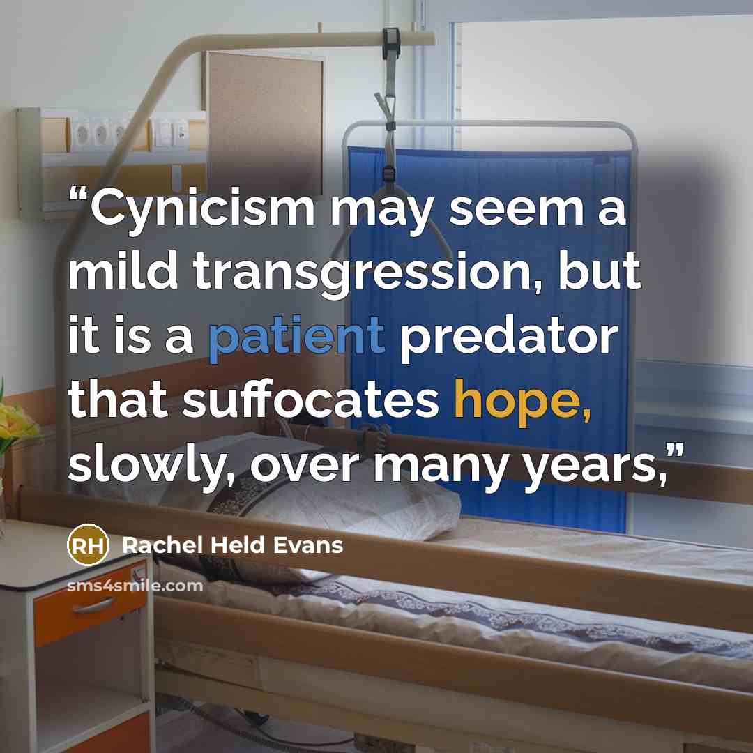 “Cynicism may seem a mild transgression, but it is a patient predator that suffocates hope, slowly, over many years,” quote by Rachel Held Evans