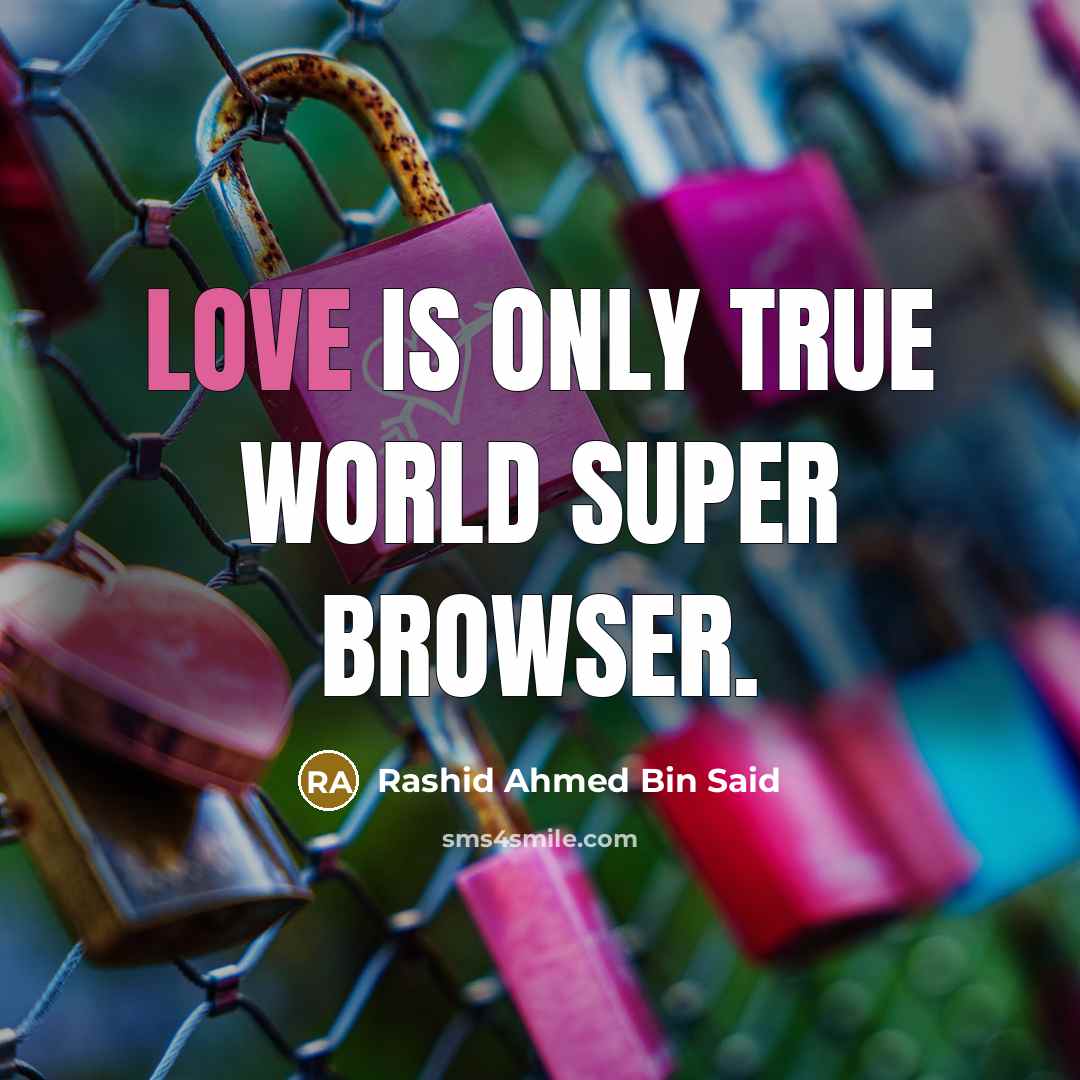 “Love is only true world super browser.” quote by Rashid Ahmed Bin Said