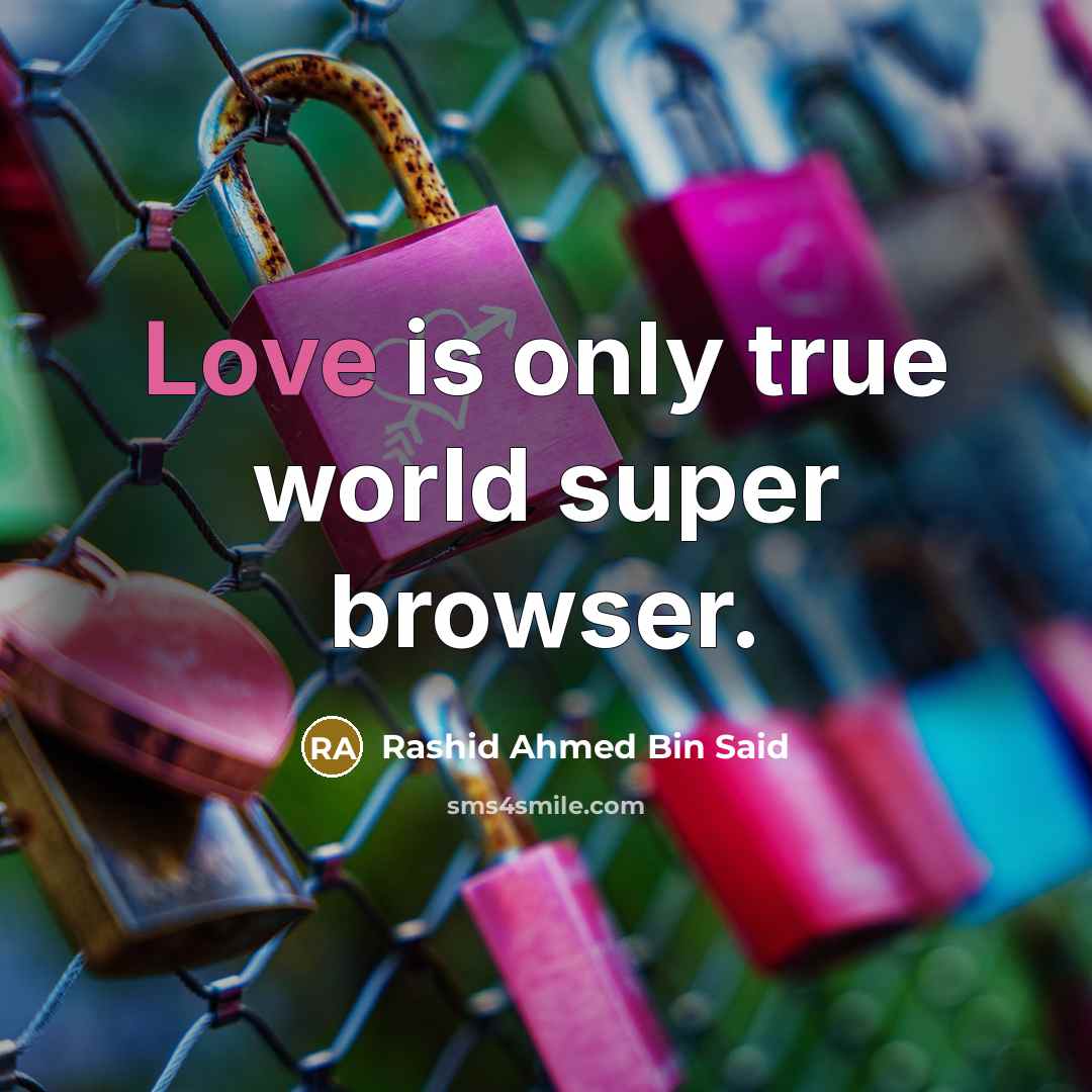 “Love is only true world super browser.…” quote by Rashid Ahmed Bin Said