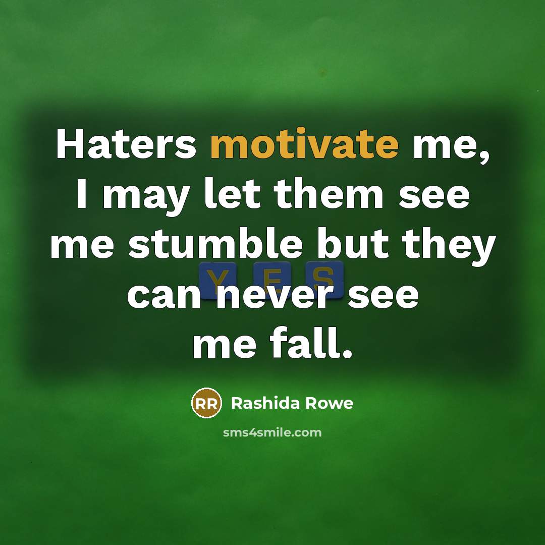 “Haters motivate me, I may let them see me stumble…” quote by Rashida Rowe