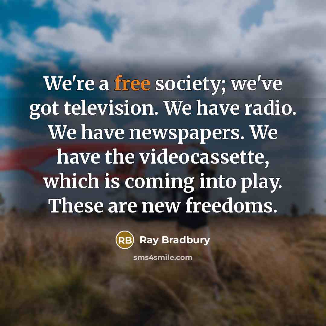 “We're a free society; we've got television. We have radio.…” quote by Ray Bradbury