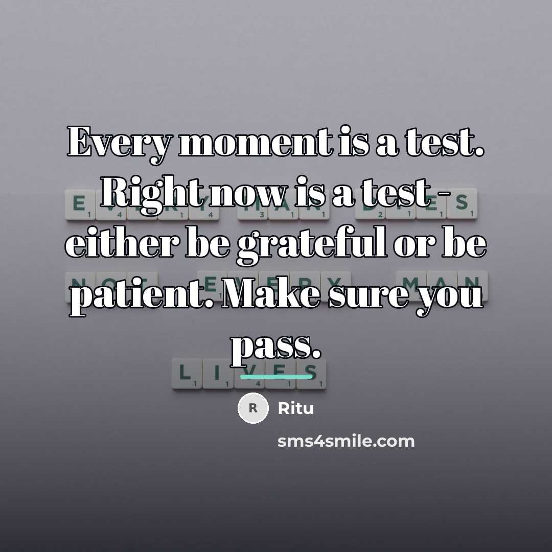 “Every moment is a test. Right now is a test…” quote by Ritu