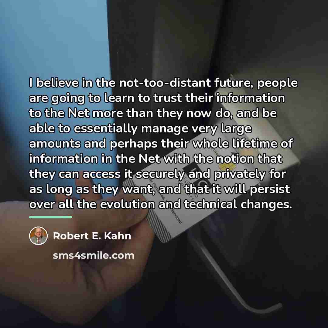 “I believe in the not-too-distant future, people are going to…” quote by Robert E. Kahn