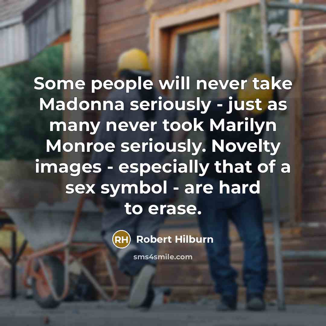 “Some people will never take Madonna seriously - just as…” quote by Robert Hilburn