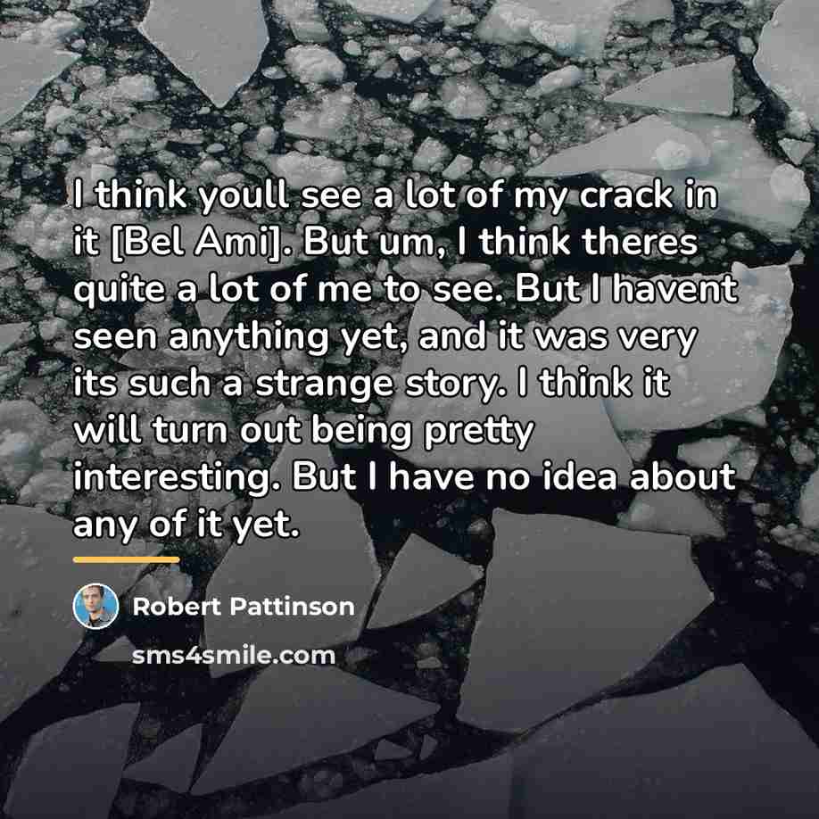 “I think youll see a lot of my crack in…” quote by Robert Pattinson