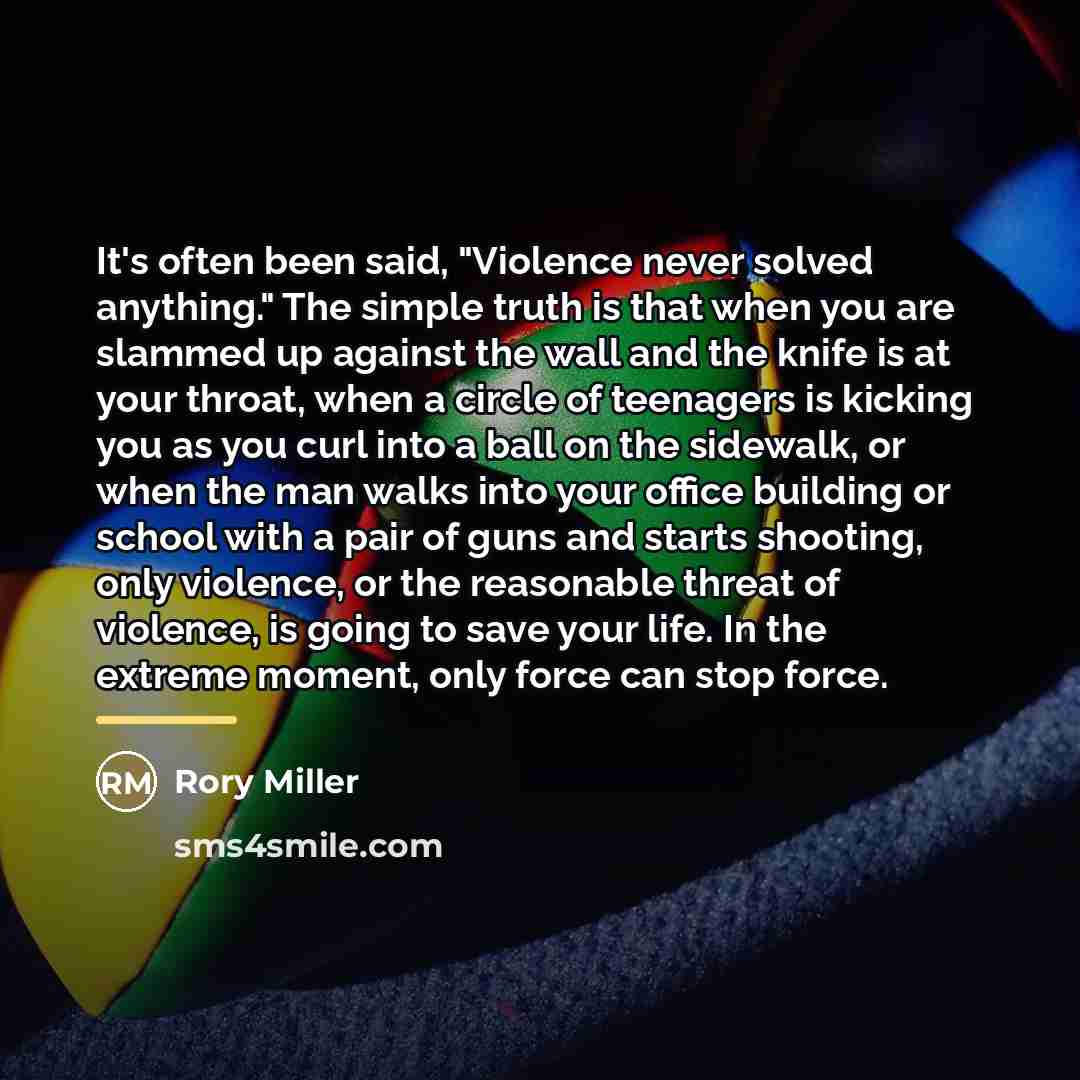 “It's often been said, "Violence never solved anything." The simple…” quote by Rory Miller