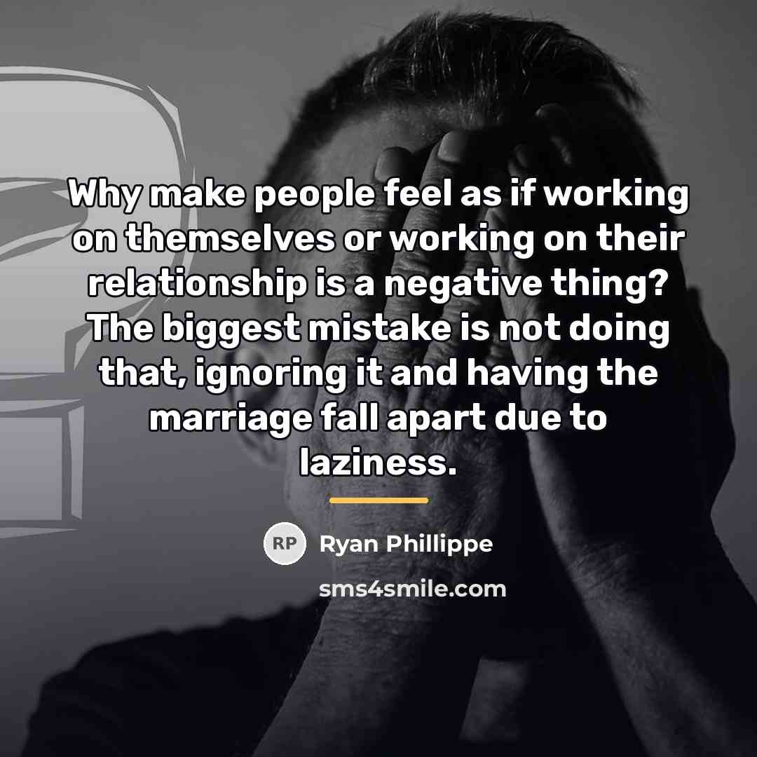 “Why make people feel as if working on themselves or…” quote by Ryan Phillippe