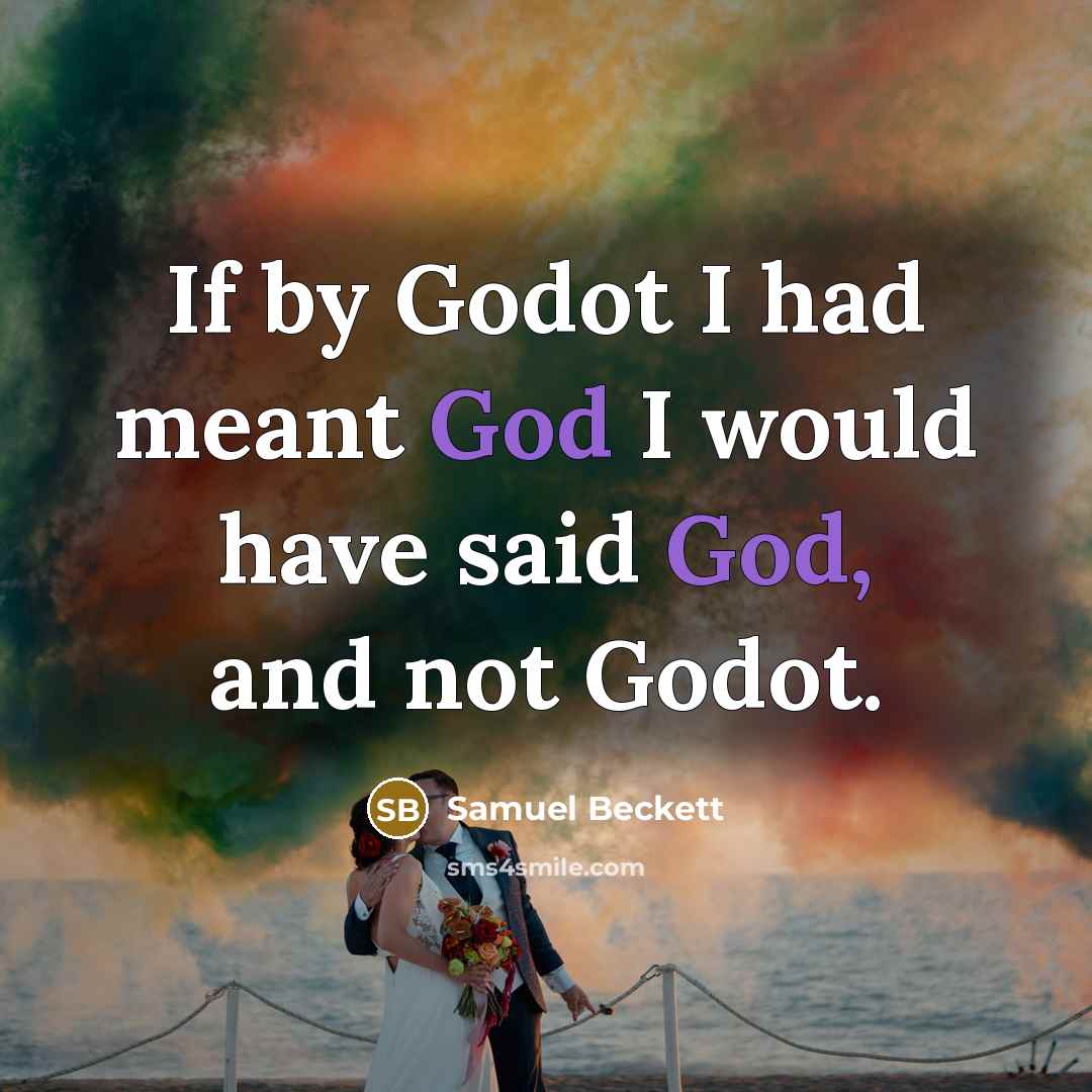“If by Godot I had meant God I would have…” quote by Samuel Beckett