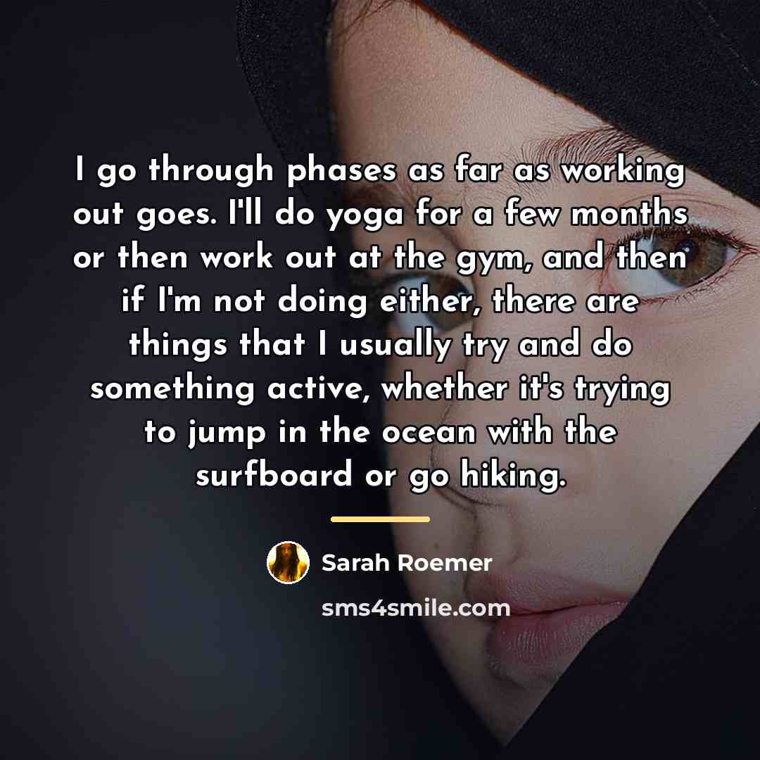 “I go through phases as far as working out goes.…” quote by Sarah Roemer