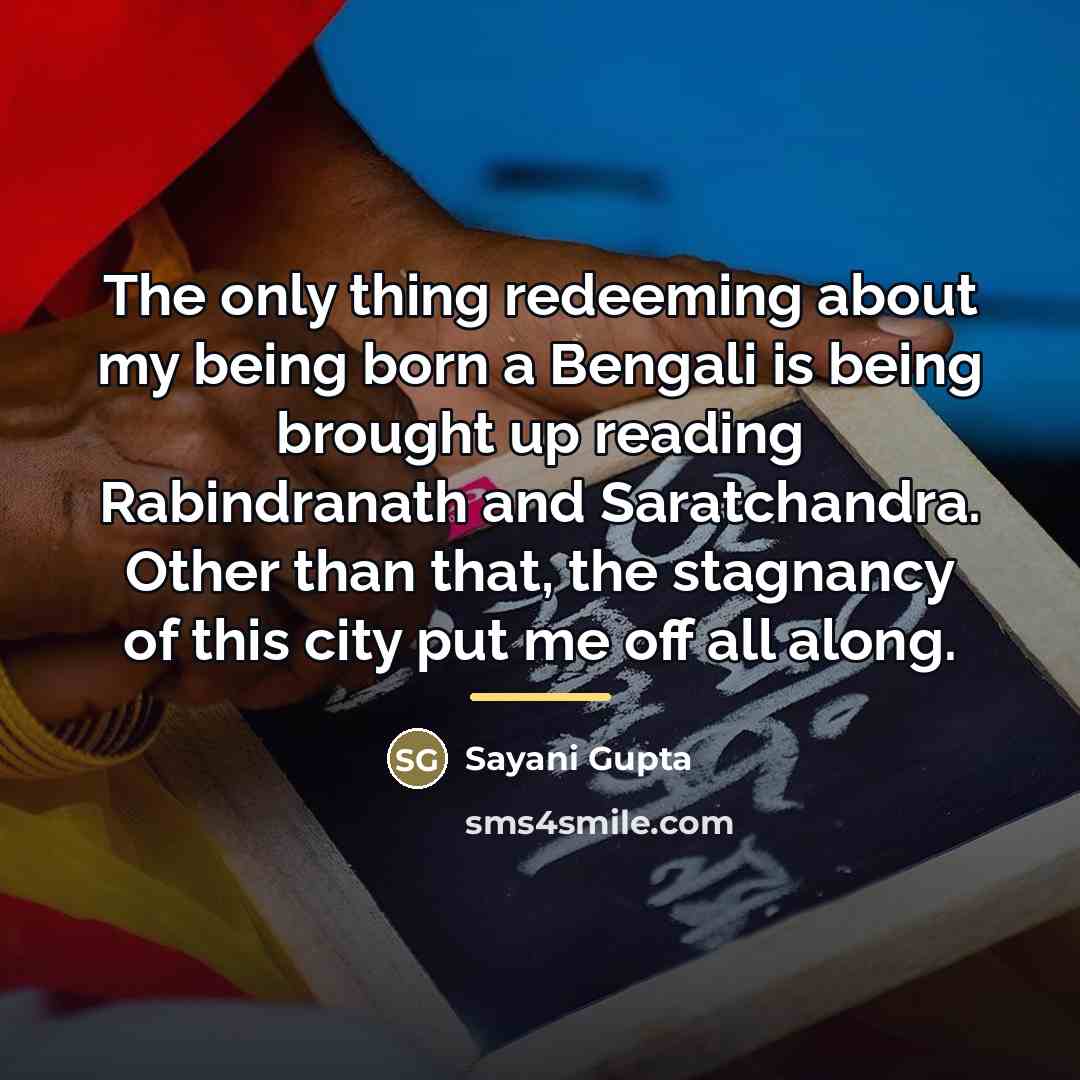 “The only thing redeeming about my being born a Bengali…” quote by Sayani Gupta
