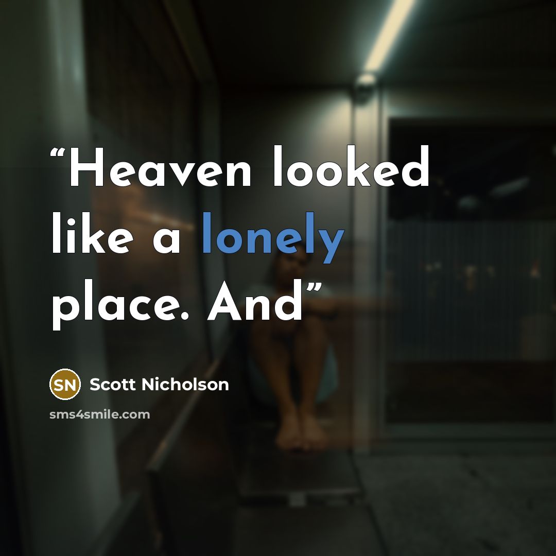 “Heaven looked like a lonely place. And” quote by Scott Nicholson