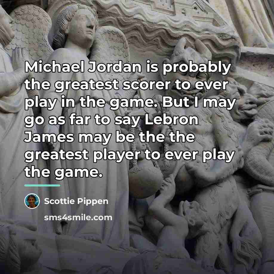 “Michael Jordan is probably the greatest scorer to ever play…” quote by Scottie Pippen