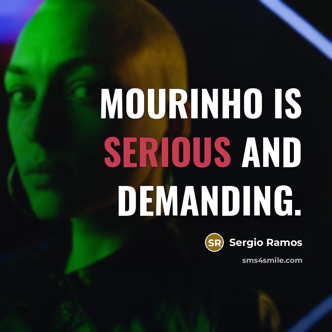 “Mourinho is serious and demanding.…” quote by Sergio Ramos