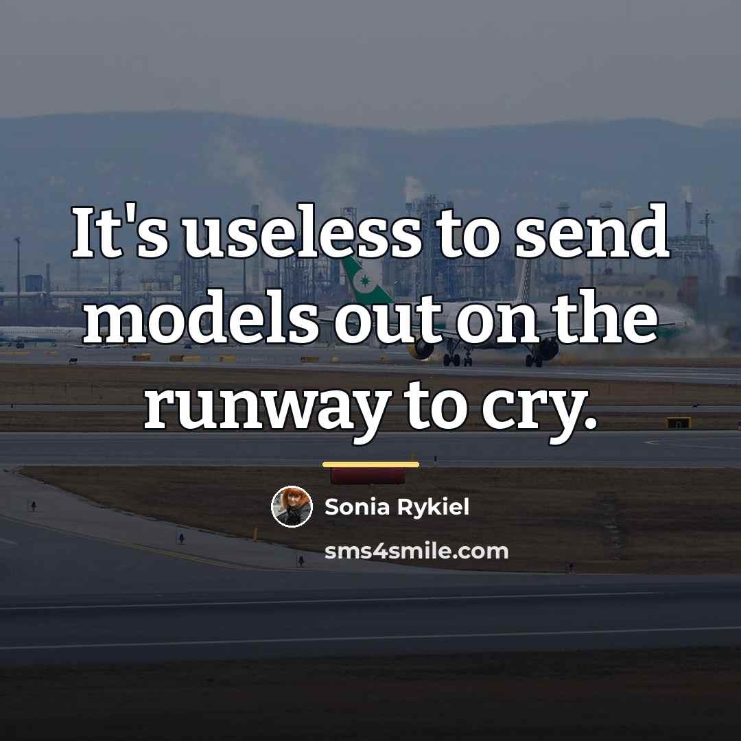 “It's useless to send models out on the runway to…” quote by Sonia Rykiel