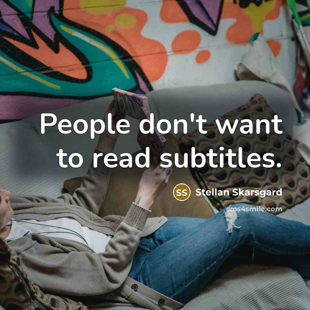 “People don't want to read subtitles.…” quote by Stellan Skarsgard