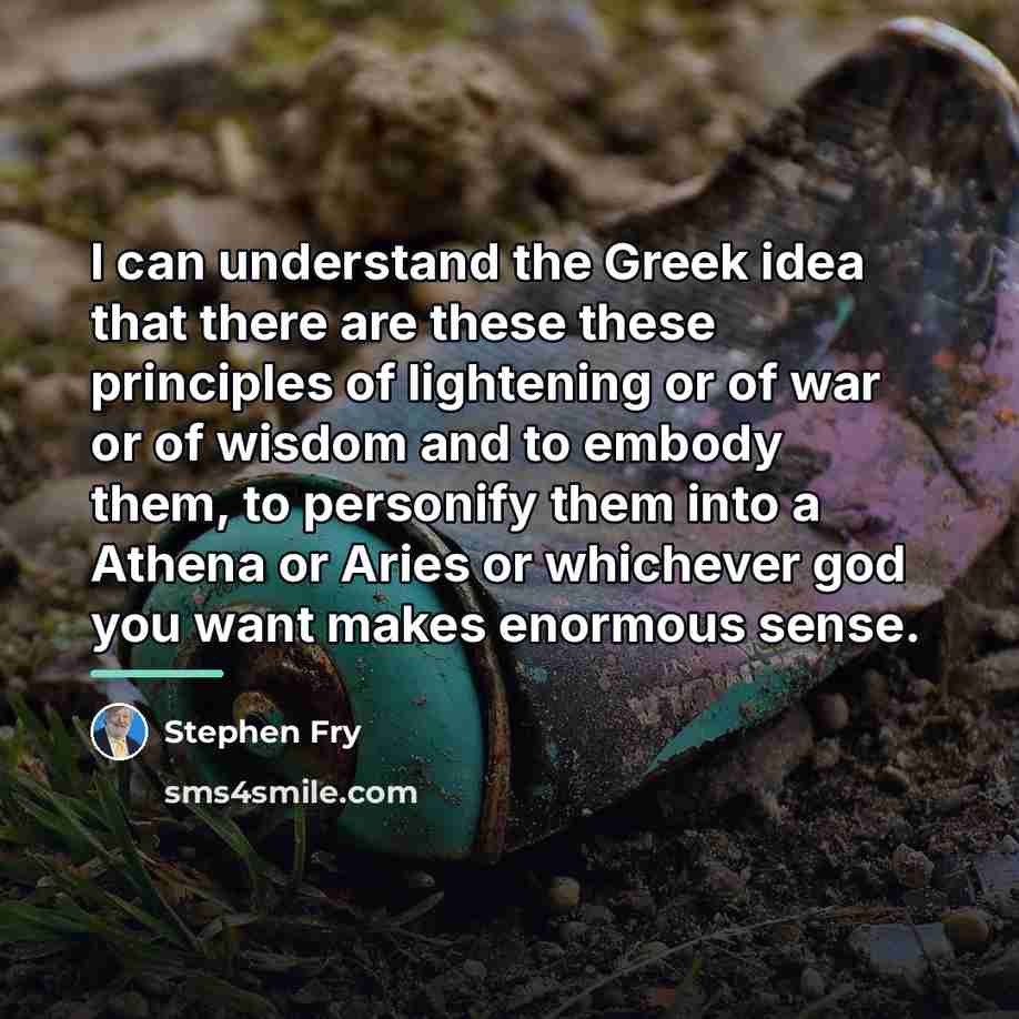 “I can understand the Greek idea that there are these…” quote by Stephen Fry