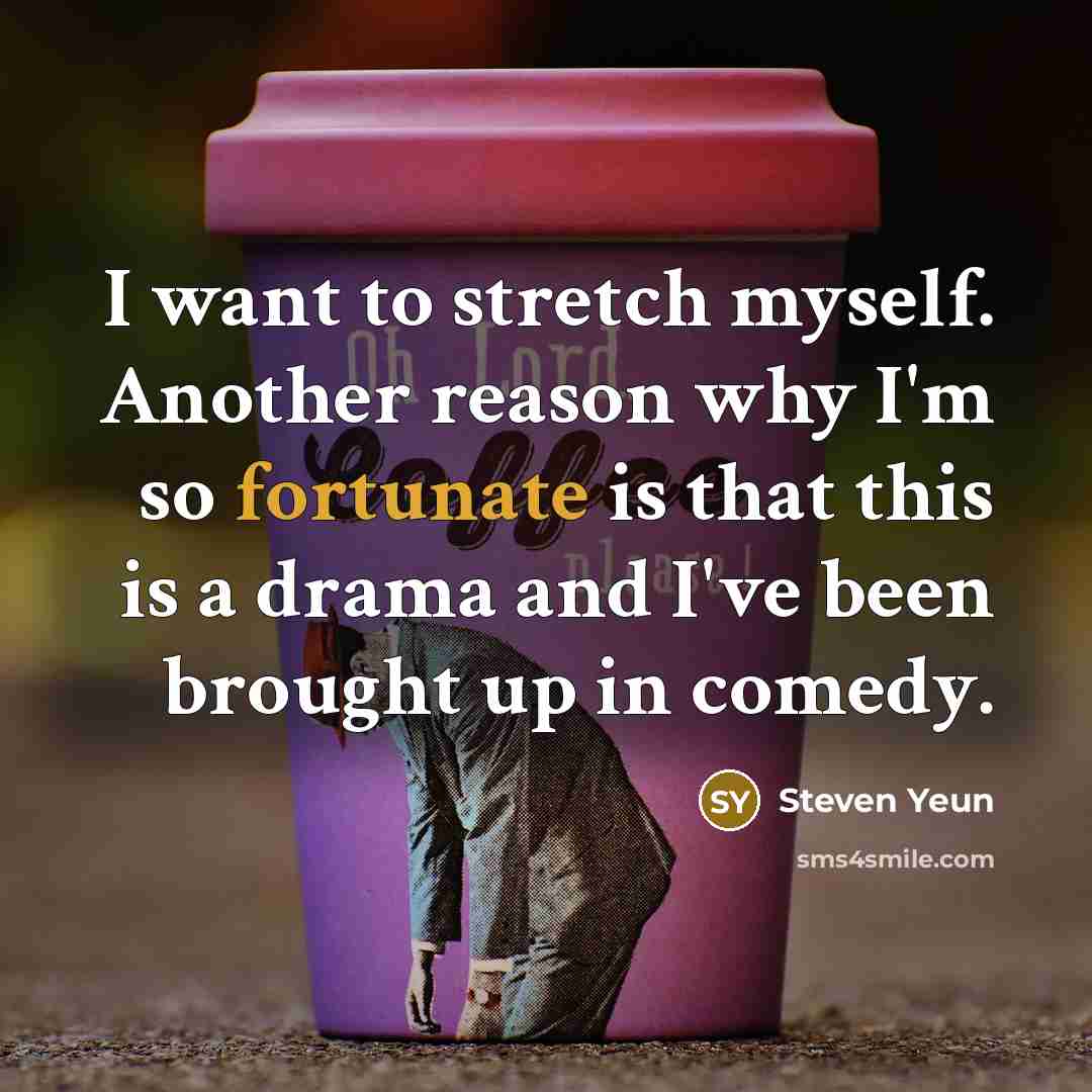 “I want to stretch myself. Another reason why I'm so…” quote by Steven Yeun
