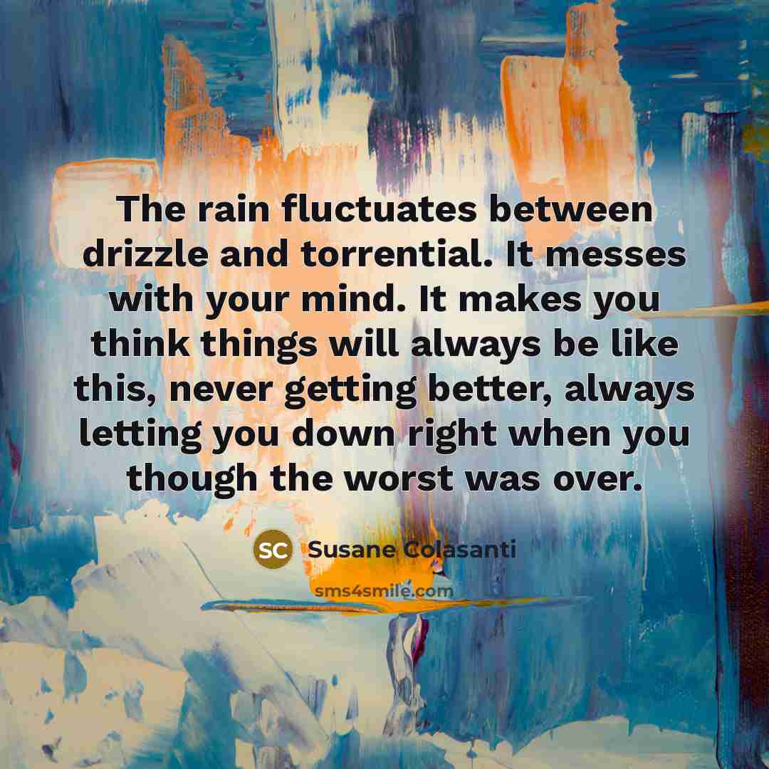 “The rain fluctuates between drizzle and torrential. It messes with…” quote by Susane Colasanti
