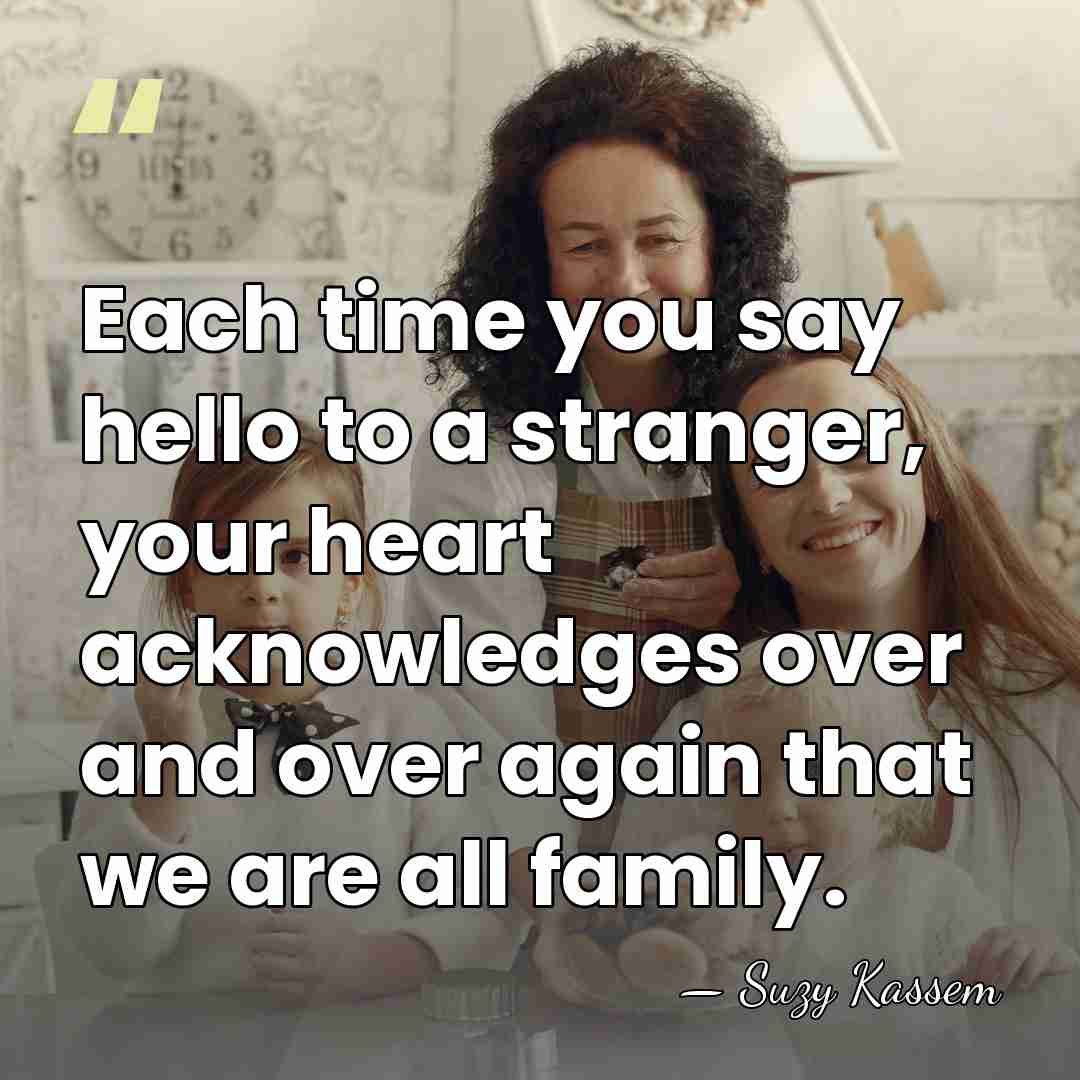 Each time you say hello to a stranger, your heart acknowledges over&hellip; - Suzy Kassem
