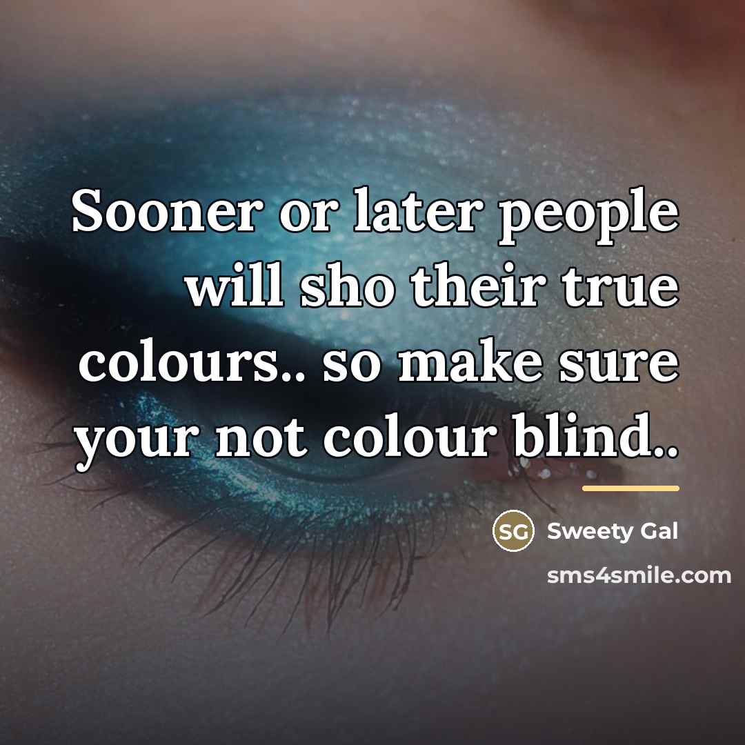 “Sooner or later people will sho their true colours.. so…” quote by Sweety Gal