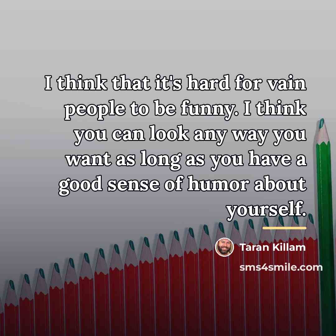 “I think that it's hard for vain people to be…” quote by Taran Killam