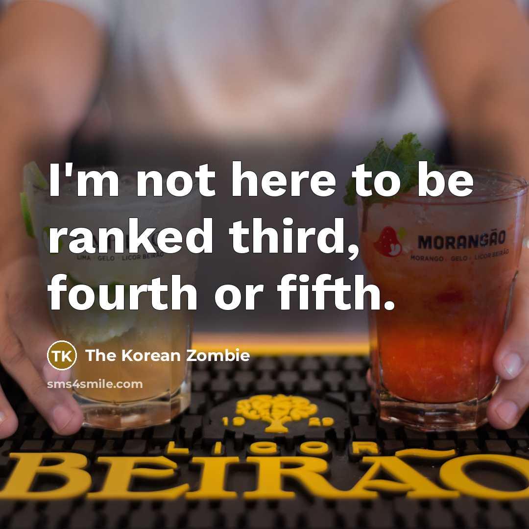 “I'm not here to be ranked third, fourth or fifth.…” quote by The Korean Zombie
