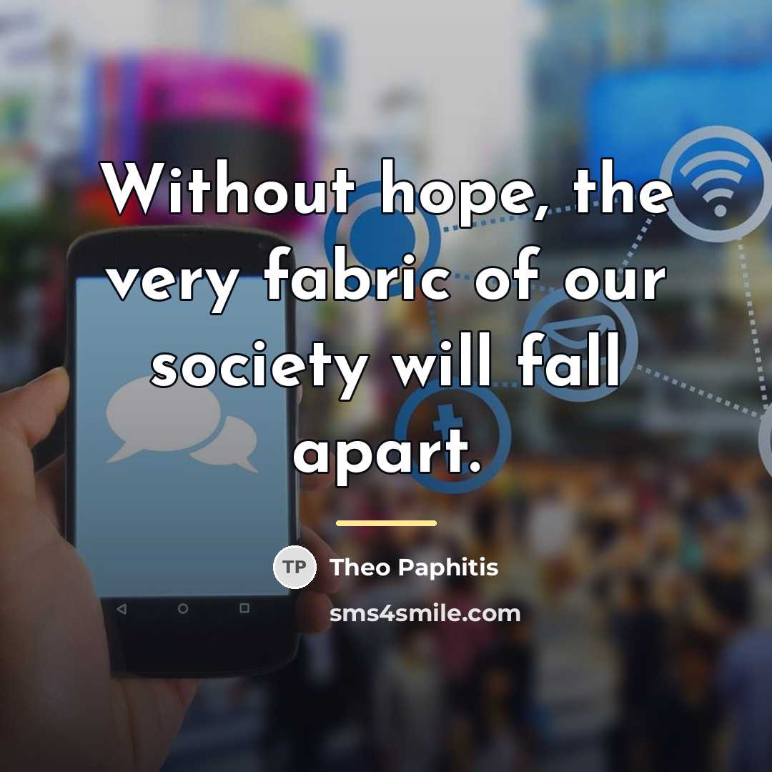 “Without hope, the very fabric of our society will fall…” quote by Theo Paphitis