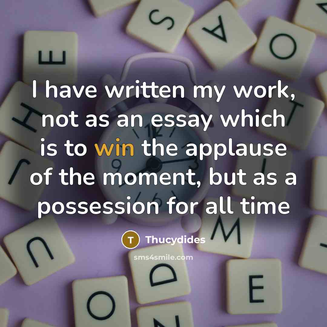 “I have written my work, not as an essay which…” quote by Thucydides