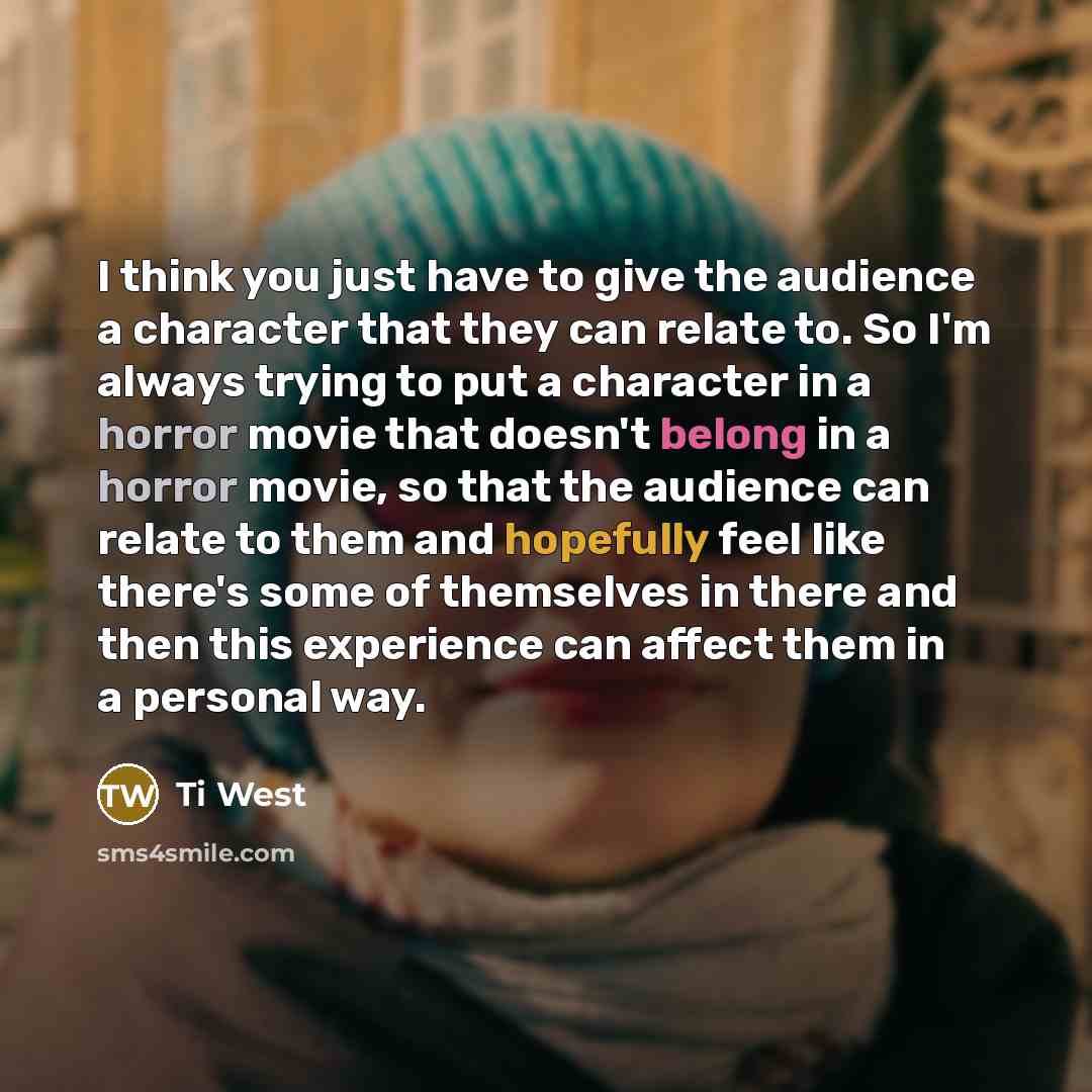 “I think you just have to give the audience a…” quote by Ti West