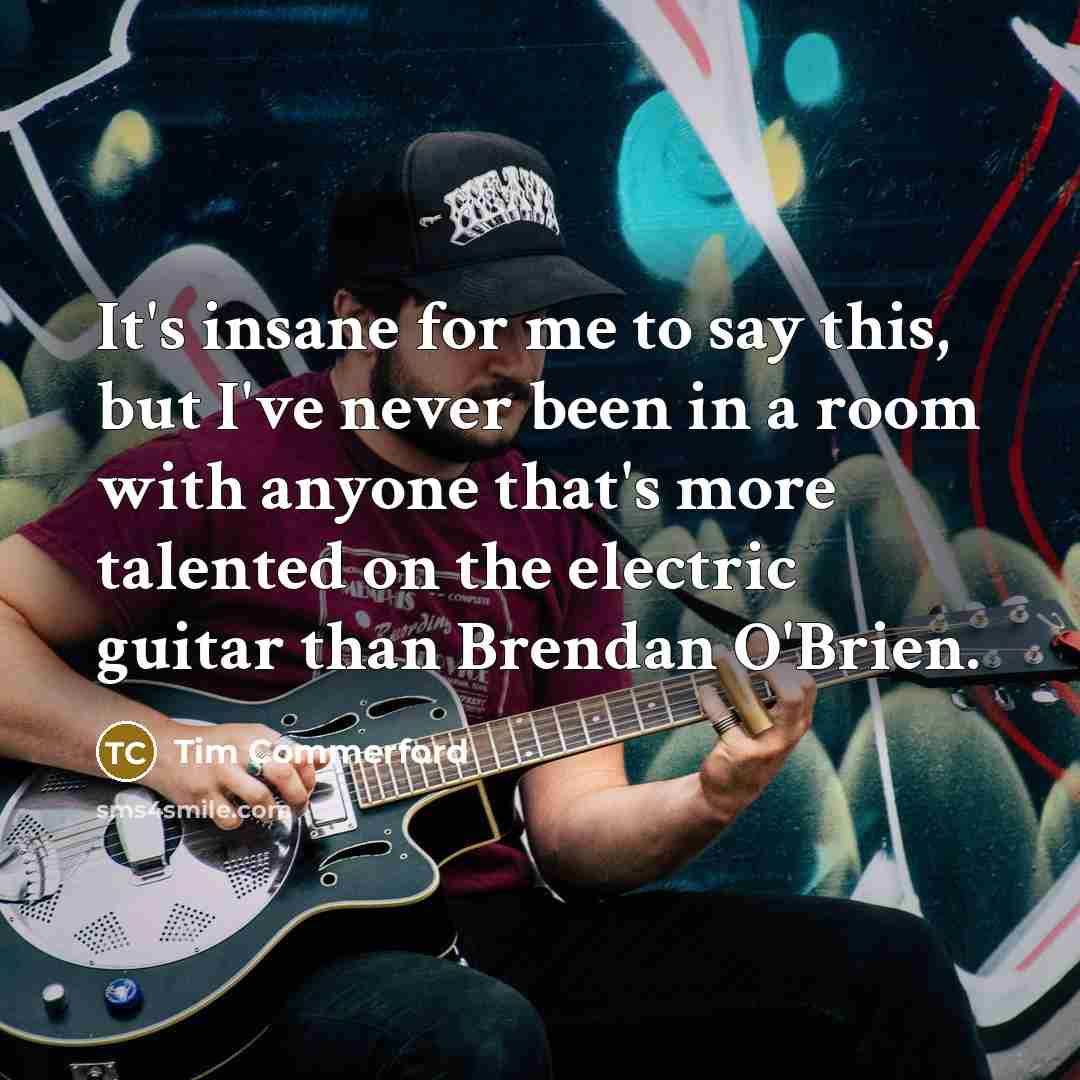 “It's insane for me to say this, but I've never…” quote by Tim Commerford