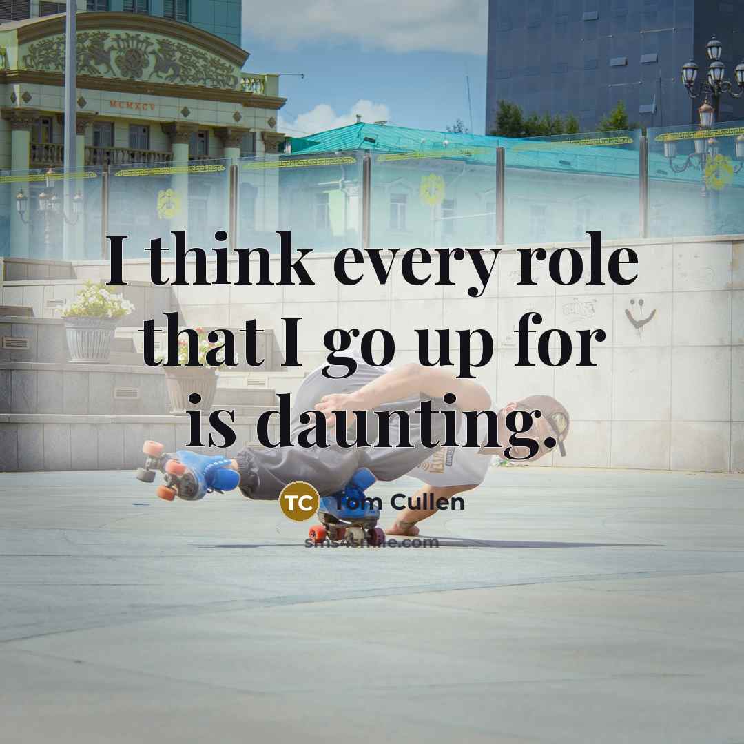 “I think every role that I go up for is…” quote by Tom Cullen