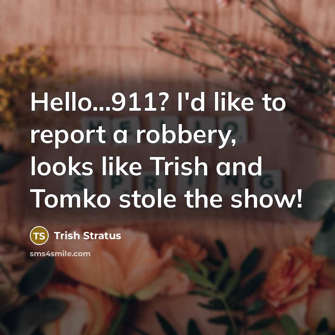 “Hello...911? I'd like to report a robbery, looks like Trish…” quote by Trish Stratus