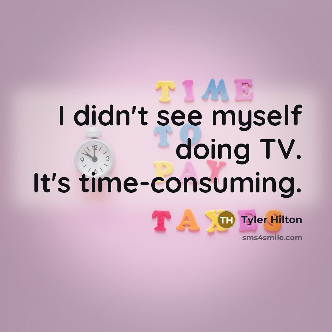 “I didn't see myself doing TV. It's time-consuming.…” quote by Tyler Hilton