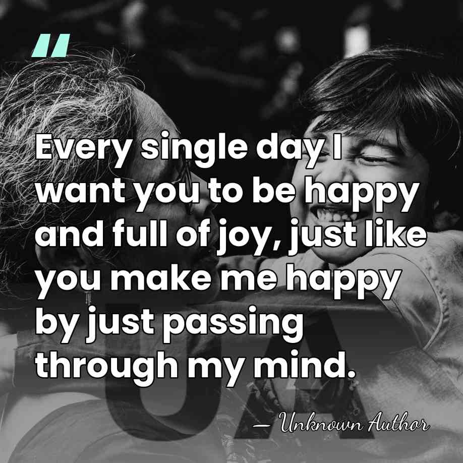 Every single day I want you to be happy and full of&hellip; - Unknown Author