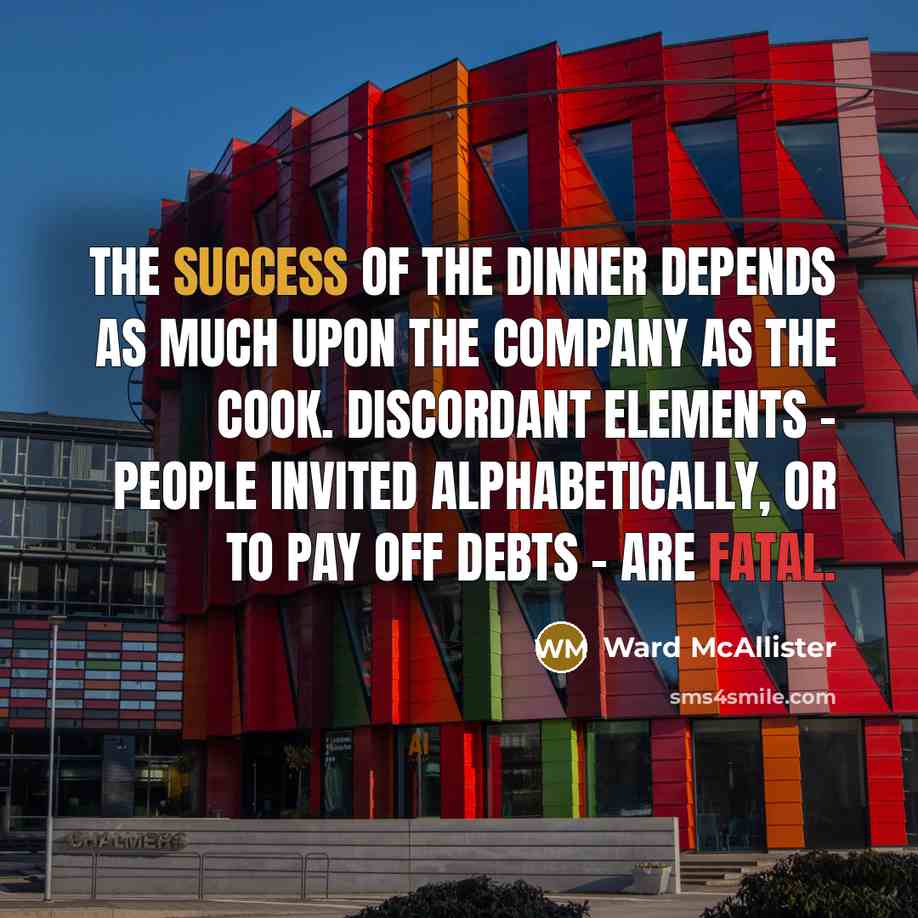 “The success of the dinner depends as much upon the…” quote by Ward McAllister