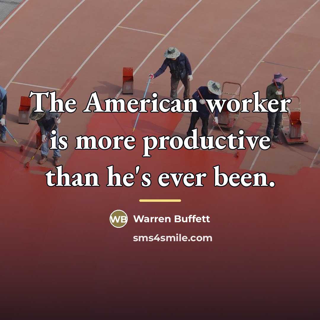 “The American worker is more productive than he's ever been.…” quote by Warren Buffett