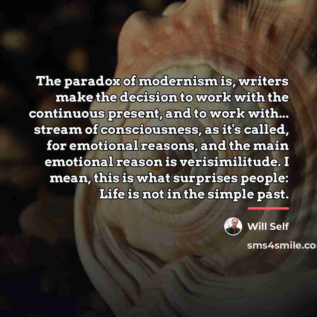 “The paradox of modernism is, writers make the decision to…” quote by Will Self