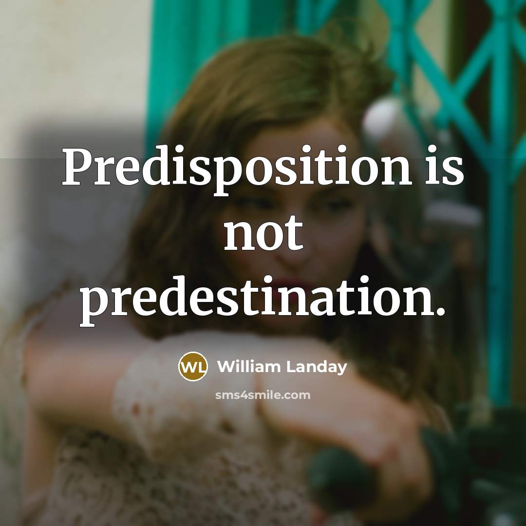 “Predisposition is not predestination.…” quote by William Landay