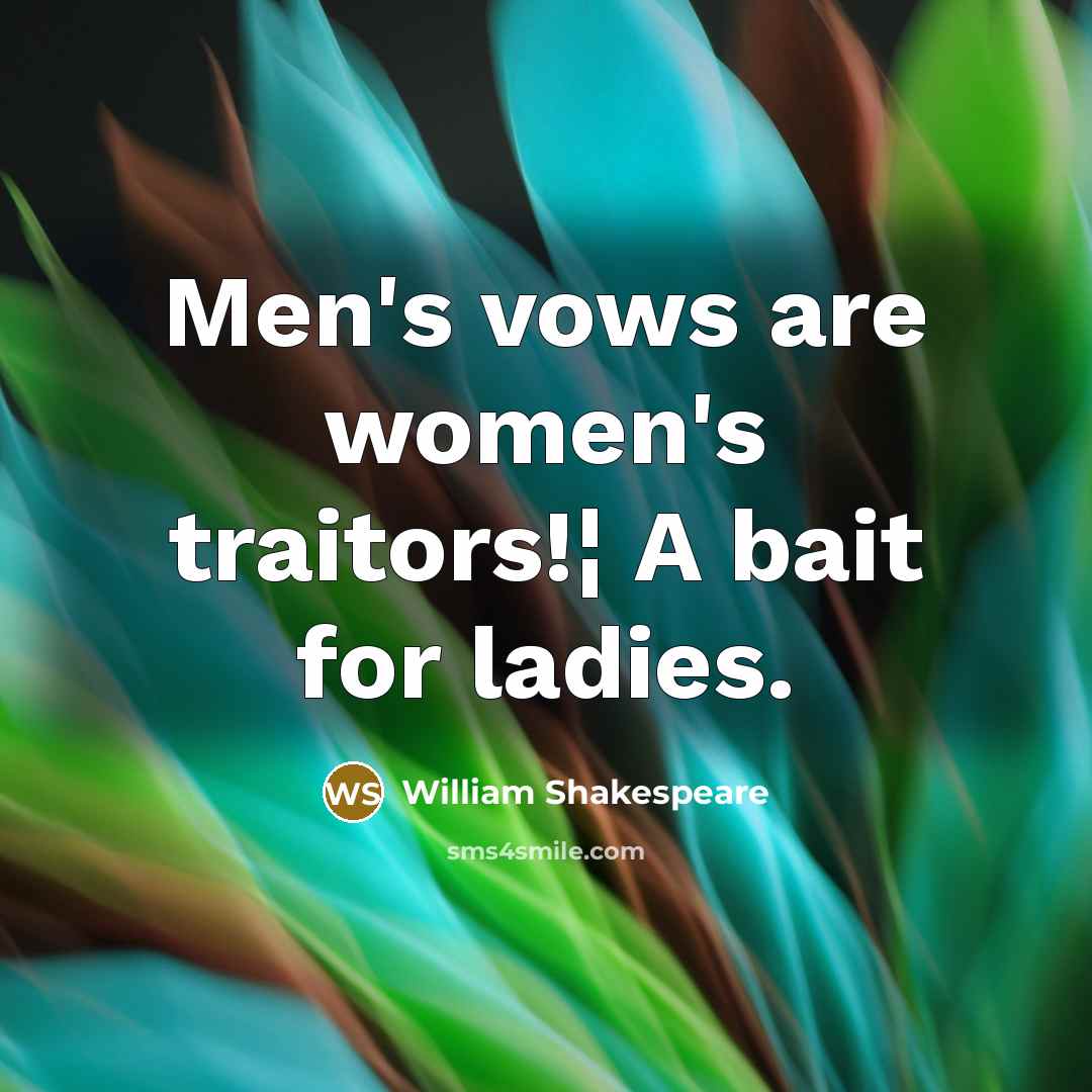 “Men's vows are women's traitors!¦ A bait for ladies.…” quote by William Shakespeare