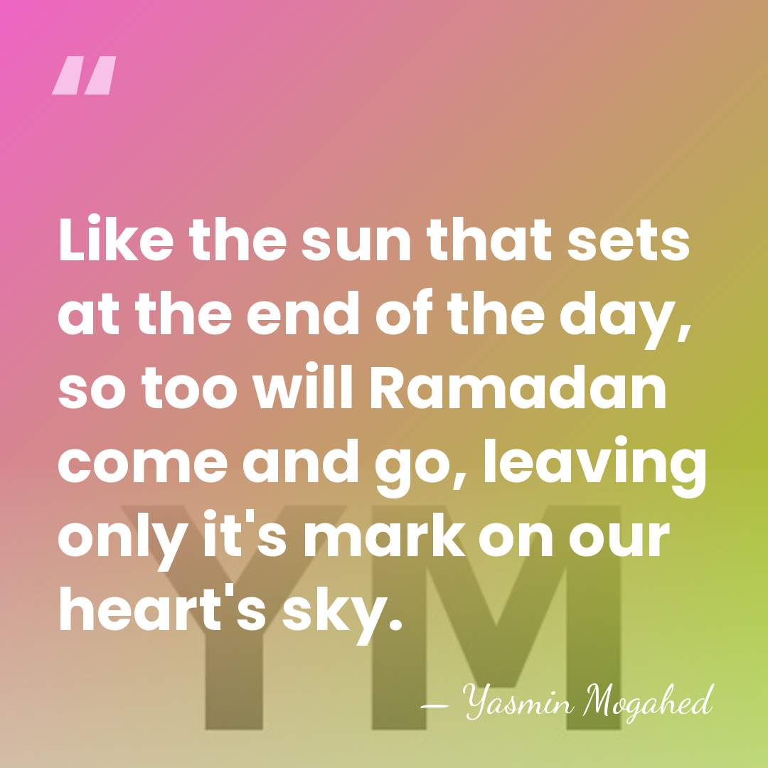 Like the sun that sets at the end of the day, so&hellip; - Yasmin Mogahed