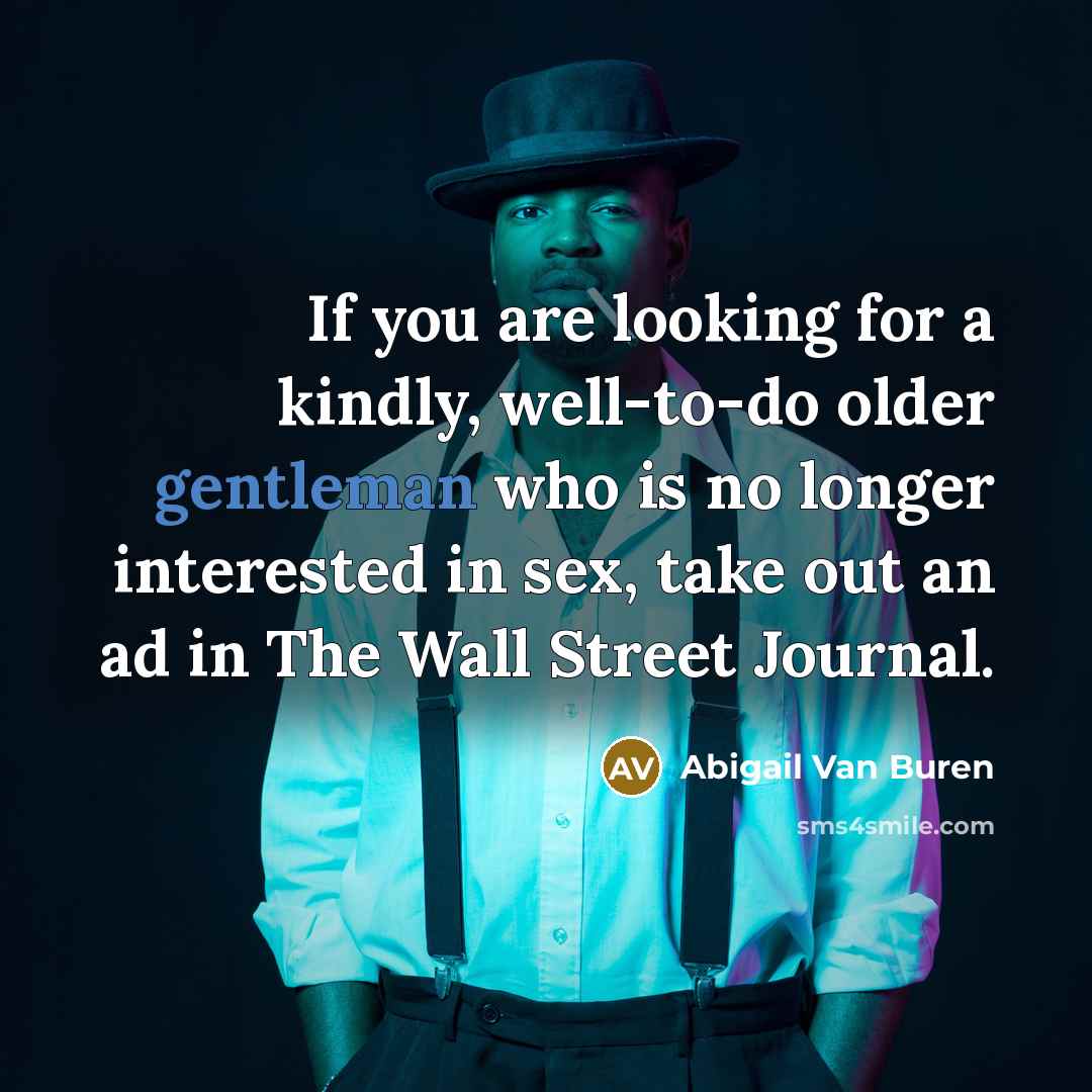 “If you are looking for a kindly, well-to-do older gentleman…” quote by Abigail Van Buren