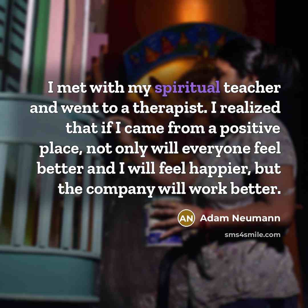 “I met with my spiritual teacher and went to a…” quote by Adam Neumann