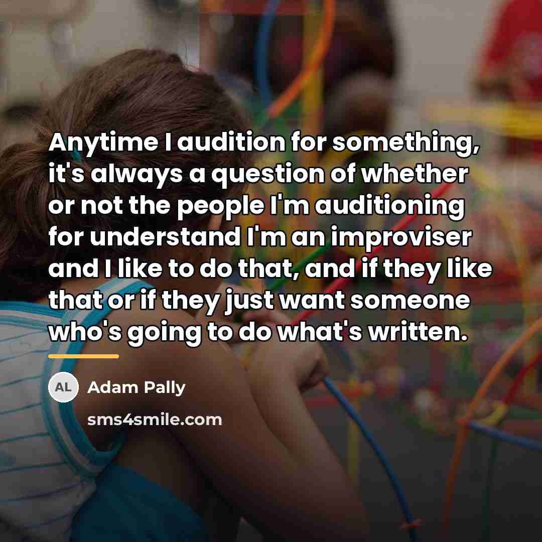 “Anytime I audition for something, it's always a question of…” quote by Adam Pally