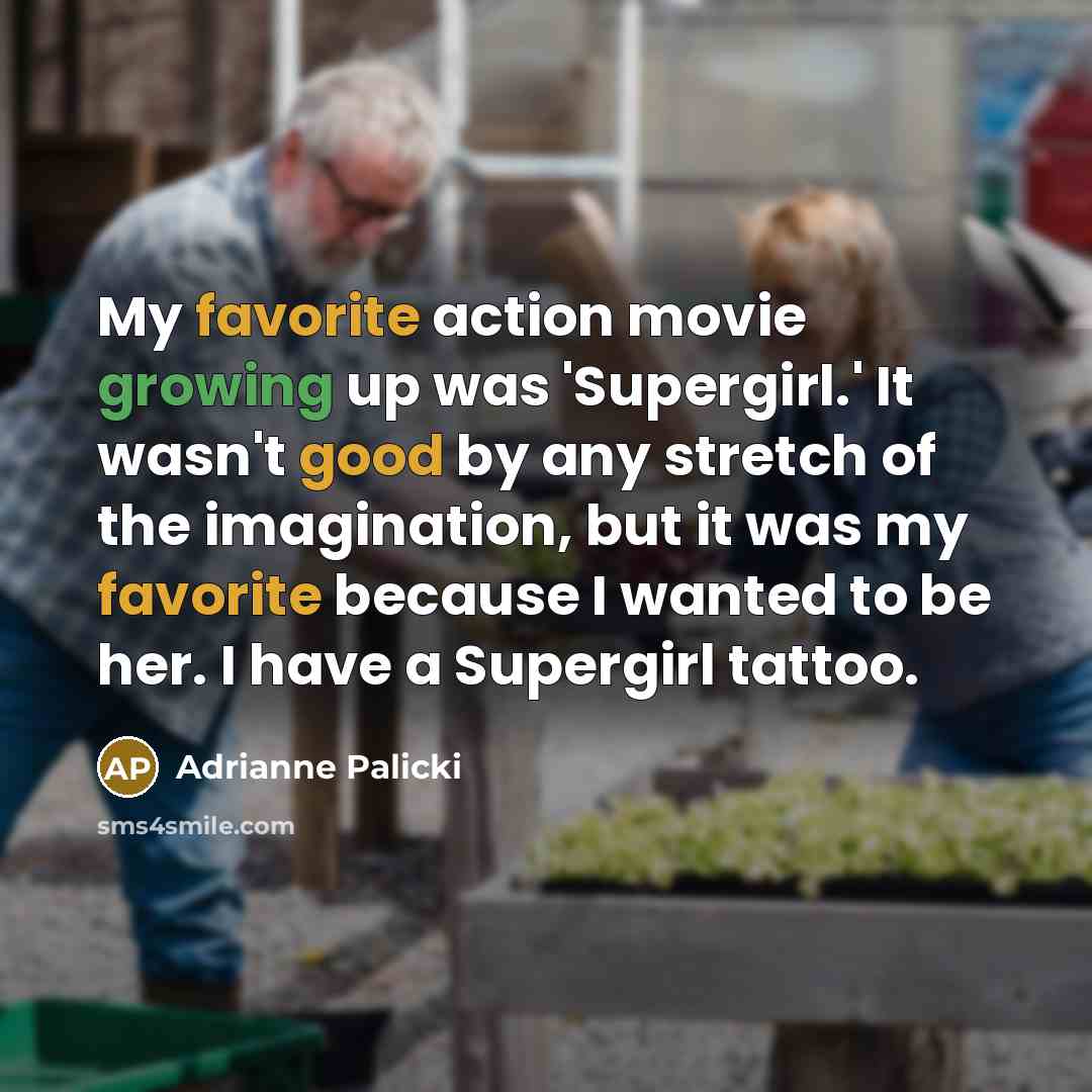 “My favorite action movie growing up was 'Supergirl.' It wasn't…” quote by Adrianne Palicki