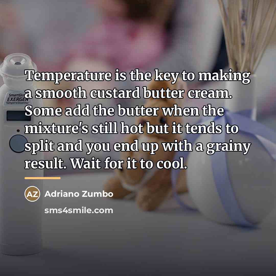 “Temperature is the key to making a smooth custard butter…” quote by Adriano Zumbo