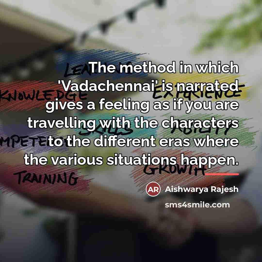 “The method in which 'Vadachennai' is narrated gives a feeling…” quote by Aishwarya Rajesh